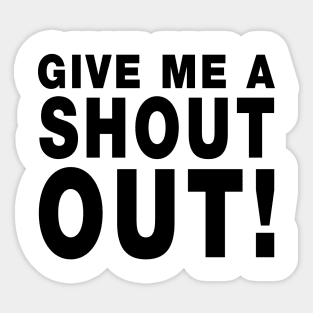 Give Me A Shout Out! Sticker